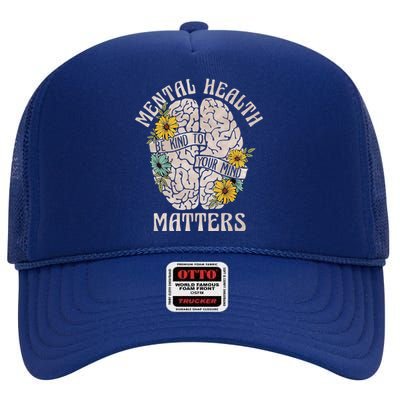 Mental Health Matters Be Kind To Your Mind Mental Awareness High Crown Mesh Back Trucker Hat