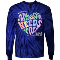 Mental Health Matters Tomorrow Needs You Suicide Prevention Tie-Dye Long Sleeve Shirt