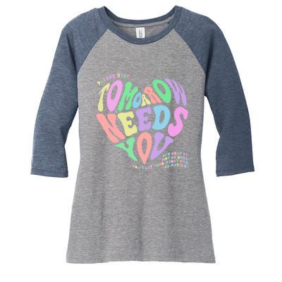 Mental Health Matters Tomorrow Needs You Suicide Prevention Women's Tri-Blend 3/4-Sleeve Raglan Shirt