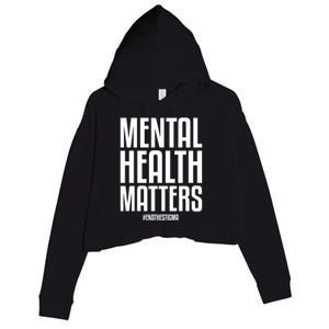 Mental Health Matters End The Stigma Tal Health Awareness Meaningful Gift Crop Fleece Hoodie