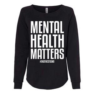 Mental Health Matters End The Stigma Tal Health Awareness Meaningful Gift Womens California Wash Sweatshirt