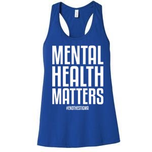 Mental Health Matters End The Stigma Tal Health Awareness Meaningful Gift Women's Racerback Tank