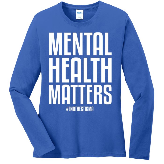 Mental Health Matters End The Stigma Tal Health Awareness Meaningful Gift Ladies Long Sleeve Shirt