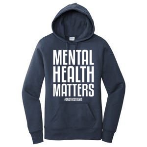 Mental Health Matters End The Stigma Tal Health Awareness Meaningful Gift Women's Pullover Hoodie