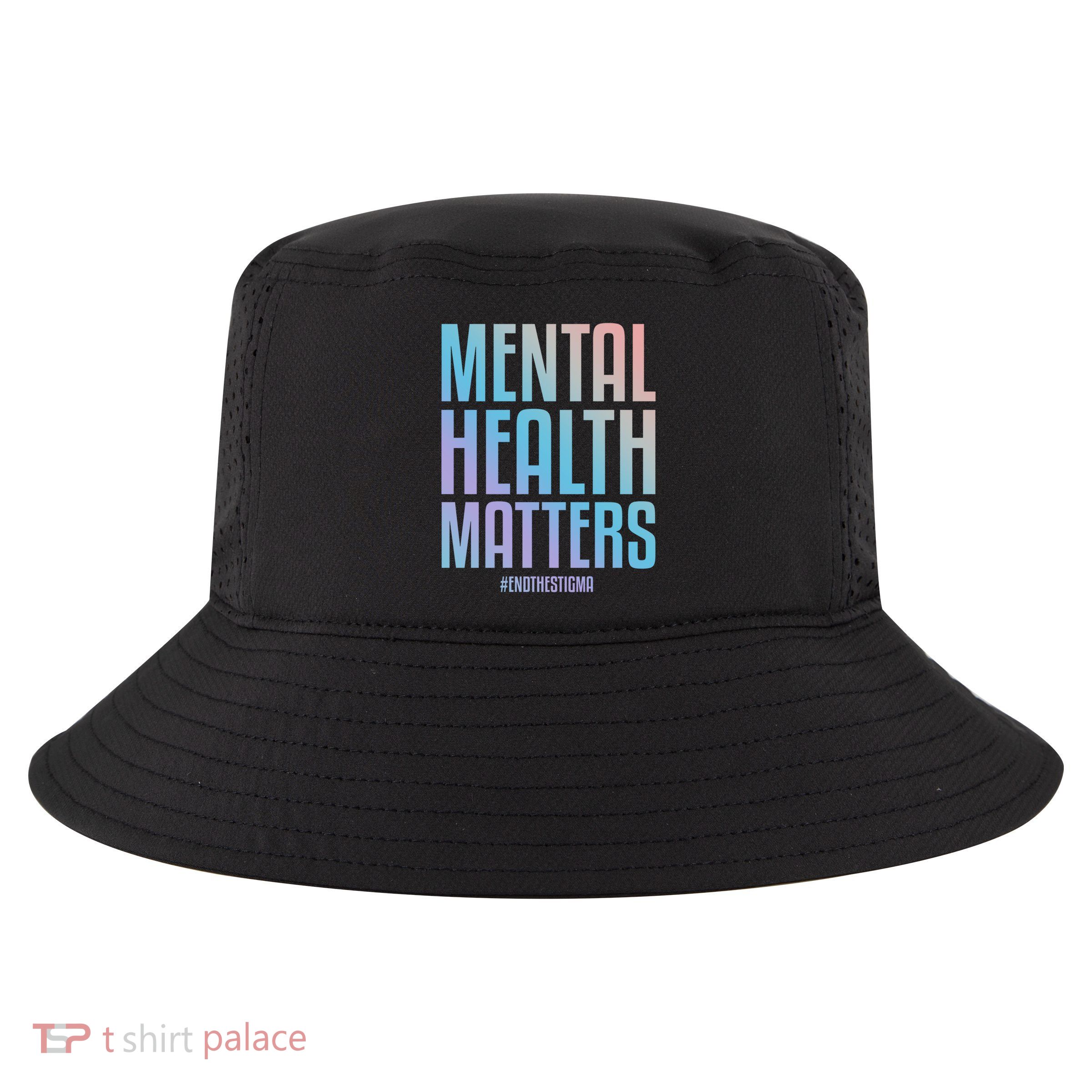 Mental Health Matters End The Stigma Tal Health Awareness Funny Gift Cool Comfort Performance Bucket Hat