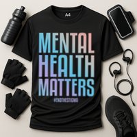 Mental Health Matters End The Stigma Tal Health Awareness Funny Gift Cooling Performance Crew T-Shirt