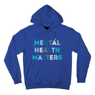 Mental Health Matters Tal Health Awareness Cool Gift Tall Hoodie