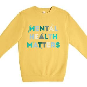 Mental Health Matters Tal Health Awareness Gift Premium Crewneck Sweatshirt