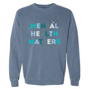 Mental Health Matters Tal Health Awareness Gift Garment-Dyed Sweatshirt