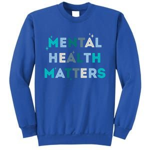 Mental Health Matters Tal Health Awareness Gift Sweatshirt