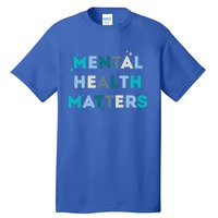 Mental Health Matters Tal Health Awareness Gift Tall T-Shirt