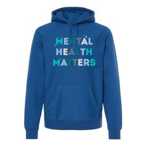 Mental Health Matters Tal Health Awareness Gift Premium Hoodie