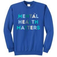 Mental Health Matters Tal Health Awareness Gift Tall Sweatshirt