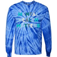 Mental Health Matters Tal Health Awareness Gift Tie-Dye Long Sleeve Shirt