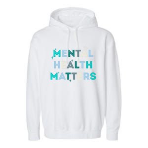 Mental Health Matters Tal Health Awareness Gift Garment-Dyed Fleece Hoodie