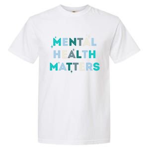 Mental Health Matters Tal Health Awareness Gift Garment-Dyed Heavyweight T-Shirt