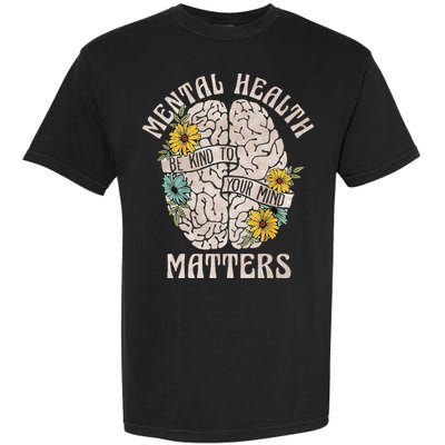 Mental Health Matters Be Kind To Your Mind Mental Awareness Garment-Dyed Heavyweight T-Shirt
