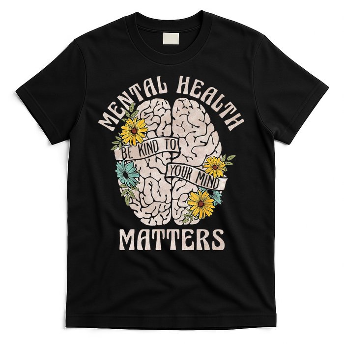 Mental Health Matters Be Kind To Your Mind Mental Awareness T-Shirt