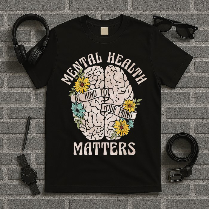 Mental Health Matters Be Kind To Your Mind Mental Awareness T-Shirt