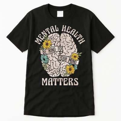 Mental Health Matters Be Kind To Your Mind Mental Awareness Tall T-Shirt