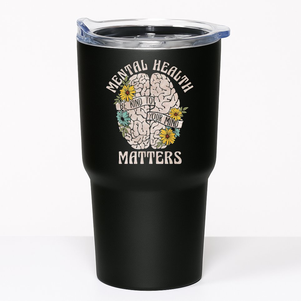 Mental Health Matters Be Kind To Your Mind Mental Awareness Tumbler