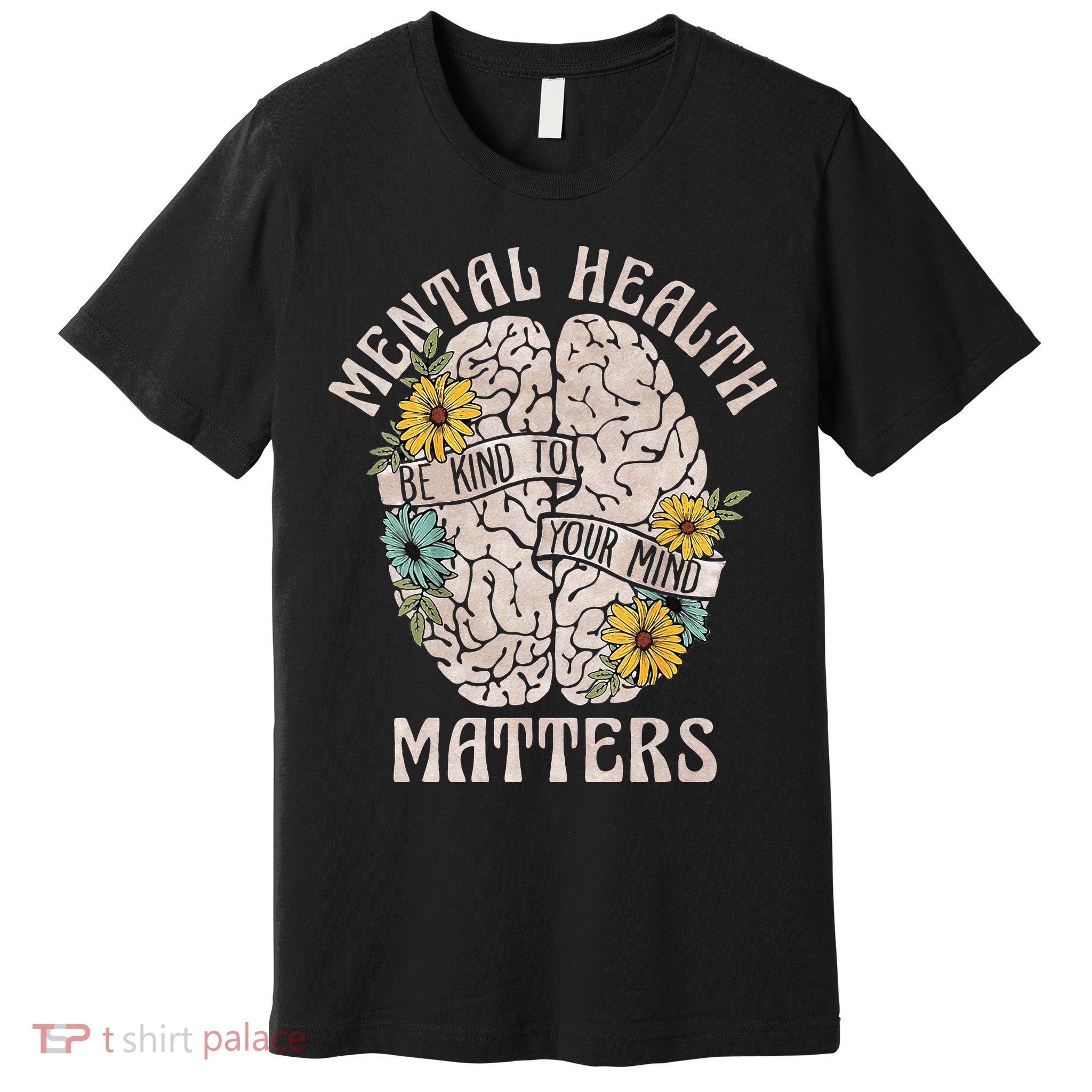 Mental Health Matters Be Kind To Your Mind Mental Awareness Premium T-Shirt