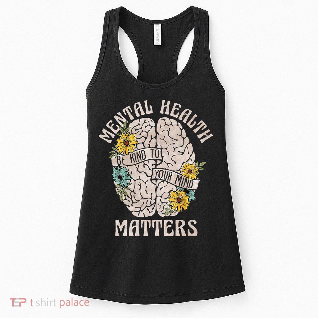 Mental Health Matters Be Kind To Your Mind Mental Awareness Womens Tank Top
