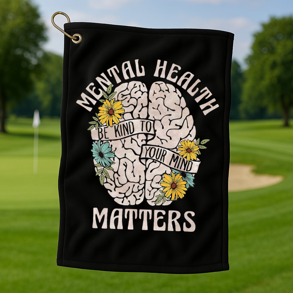 Mental Health Matters Be Kind To Your Mind Mental Awareness Golf Towel