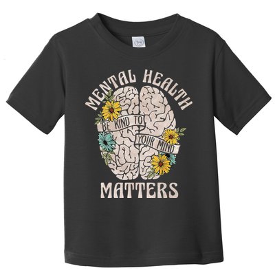 Mental Health Matters Be Kind To Your Mind Mental Awareness Toddler T-Shirt