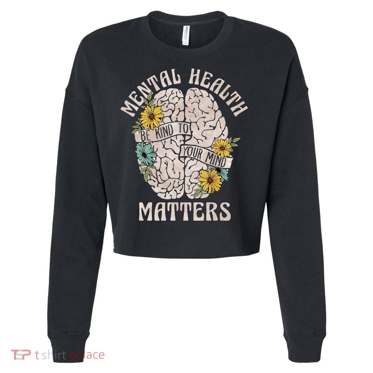 Mental Health Matters Be Kind To Your Mind Mental Awareness Cropped Pullover Crew