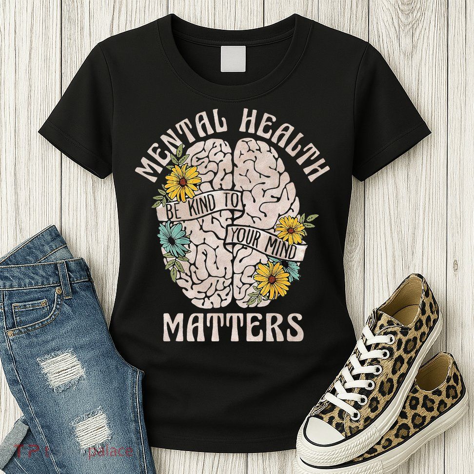 Mental Health Matters Be Kind To Your Mind Mental Awareness Womens T-Shirt