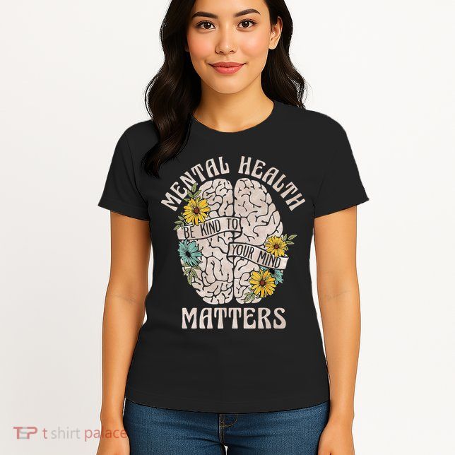 Mental Health Matters Be Kind To Your Mind Mental Awareness Womens T-Shirt