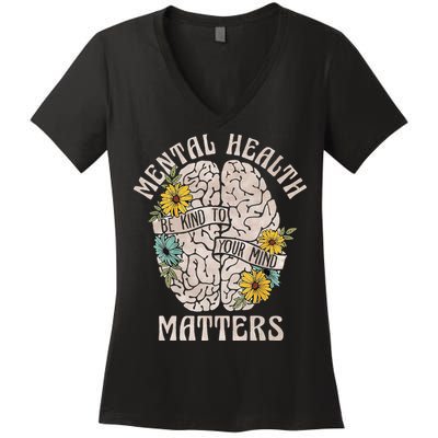 Mental Health Matters Be Kind To Your Mind Mental Awareness Women's V-Neck T-Shirt