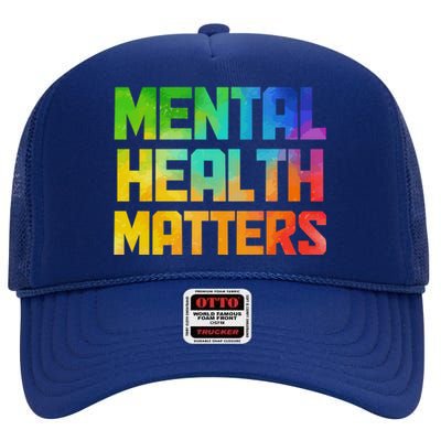 Mental Health Matters Tal Health Awareness Month Funny Gift High Crown Mesh Back Trucker Hat