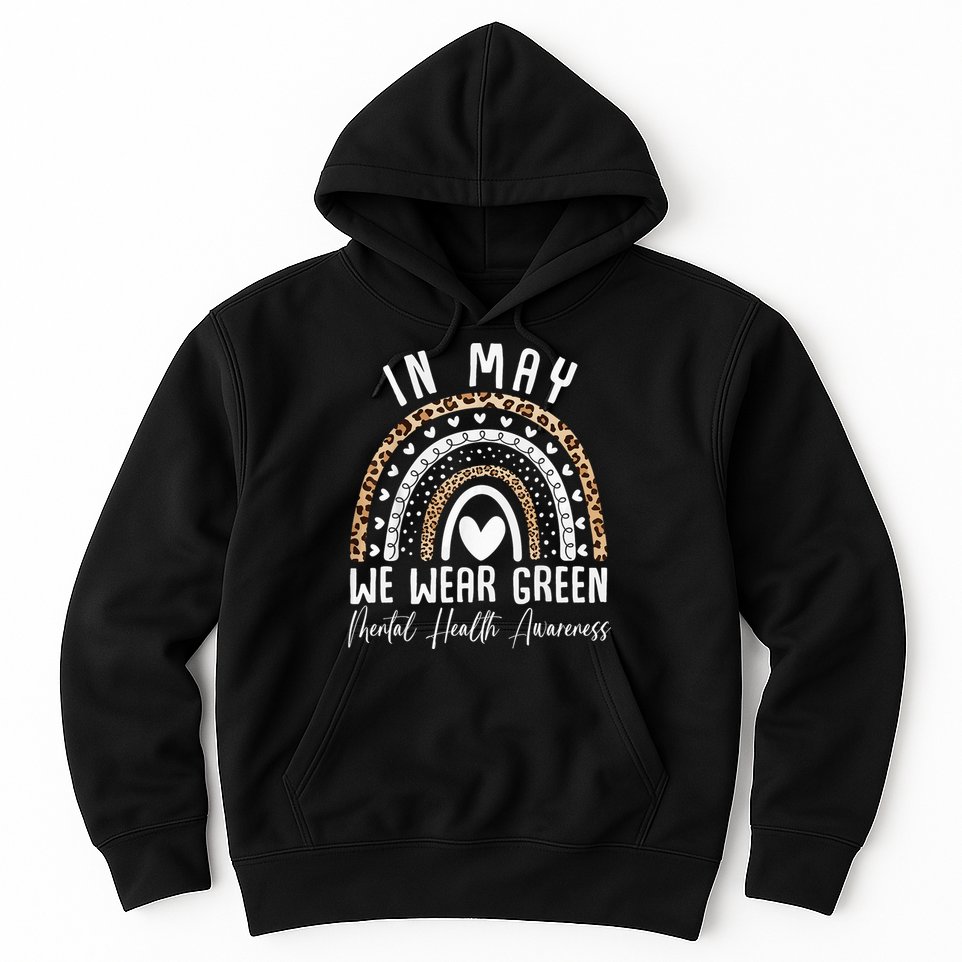 Mental Health Matters We Wear Green Mental Health Awareness Hoodie