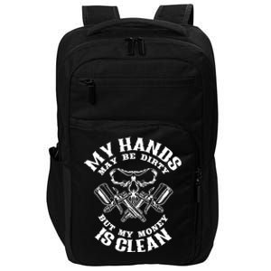 My Hands May Dirty But My Money Is Clean Auto Body Painter Impact Tech Backpack