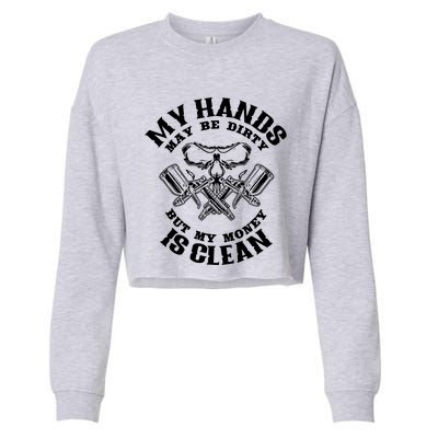 My Hands May Dirty But My Money Is Clean Auto Body Painter Cropped Pullover Crew