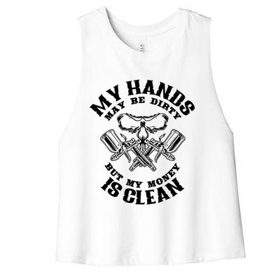 My Hands May Dirty But My Money Is Clean Auto Body Painter Women's Racerback Cropped Tank