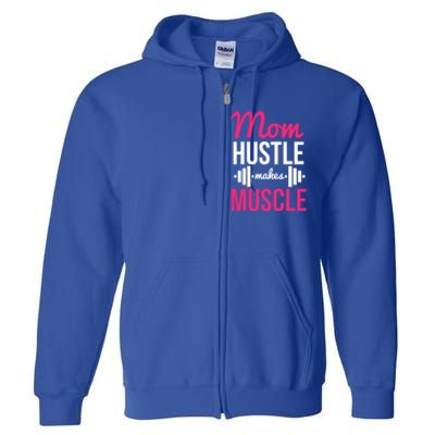 Mom Hustle Makes Muscle Funny Mother Fitness Rhyme Workout Funny Gift Full Zip Hoodie