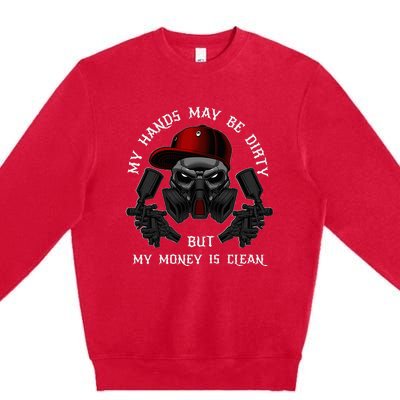 My Hands May Dirty But My Money Is Clean For A Car Painter Premium Crewneck Sweatshirt