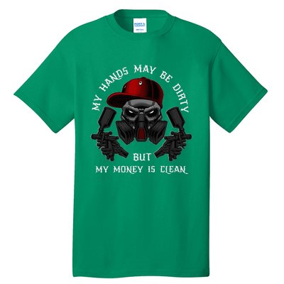 My Hands May Dirty But My Money Is Clean For A Car Painter Tall T-Shirt