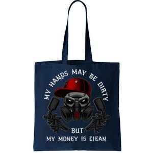 My Hands May Dirty But My Money Is Clean For A Car Painter Tote Bag