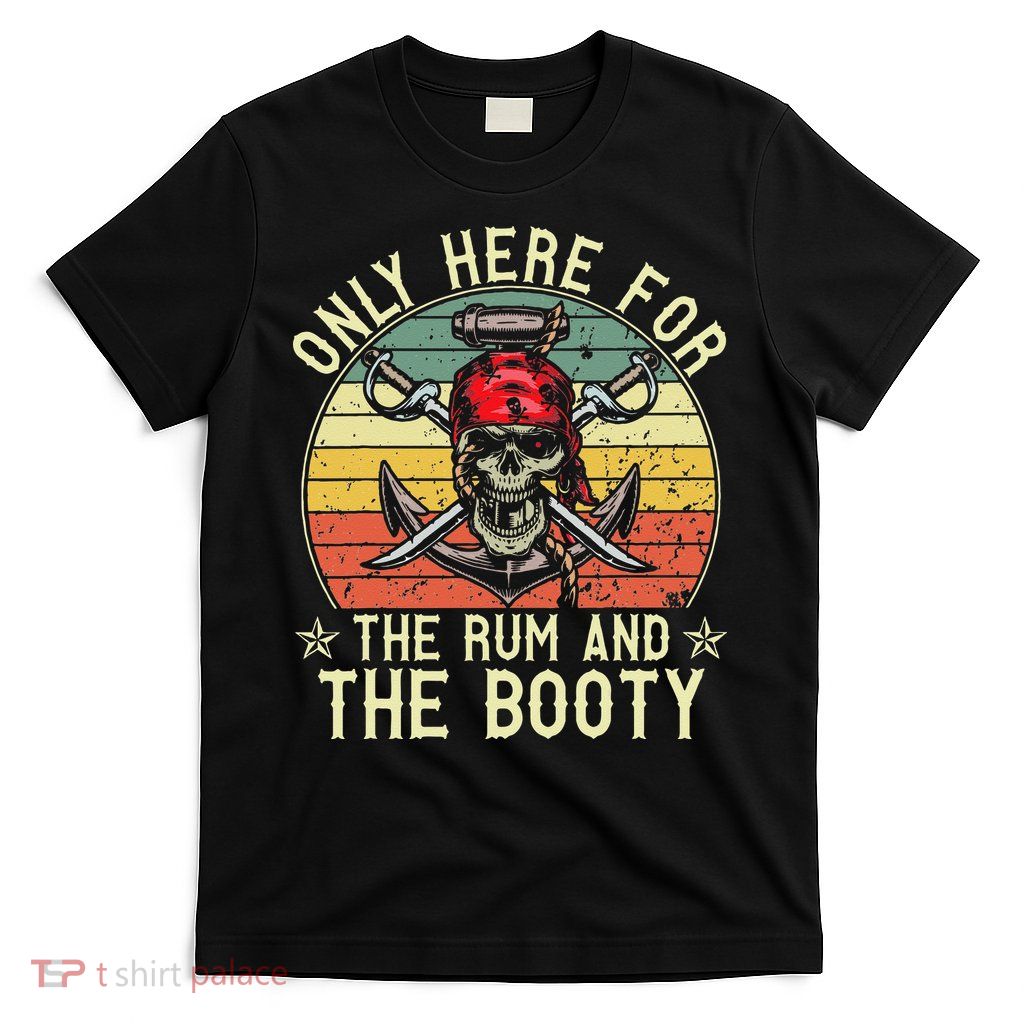 mb Here Only For The Rum And The Booty Pirate Halloween T-Shirt