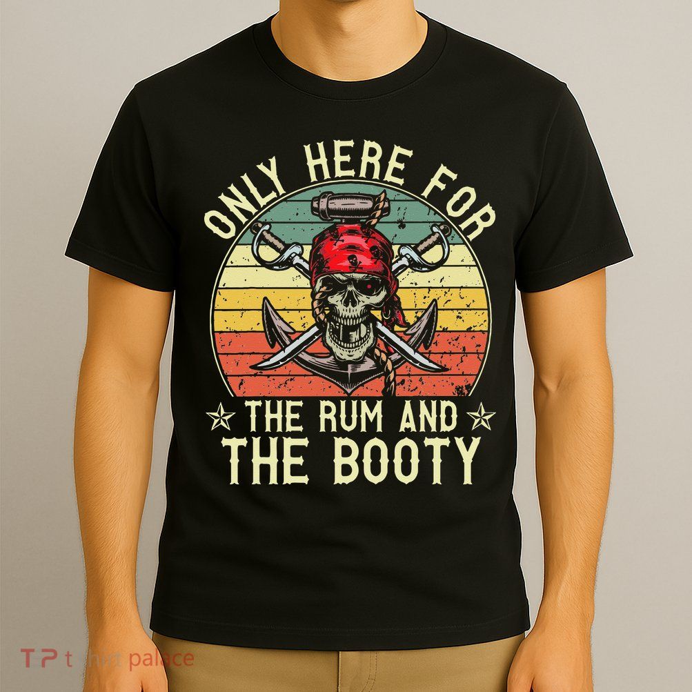 mb Here Only For The Rum And The Booty Pirate Halloween T-Shirt