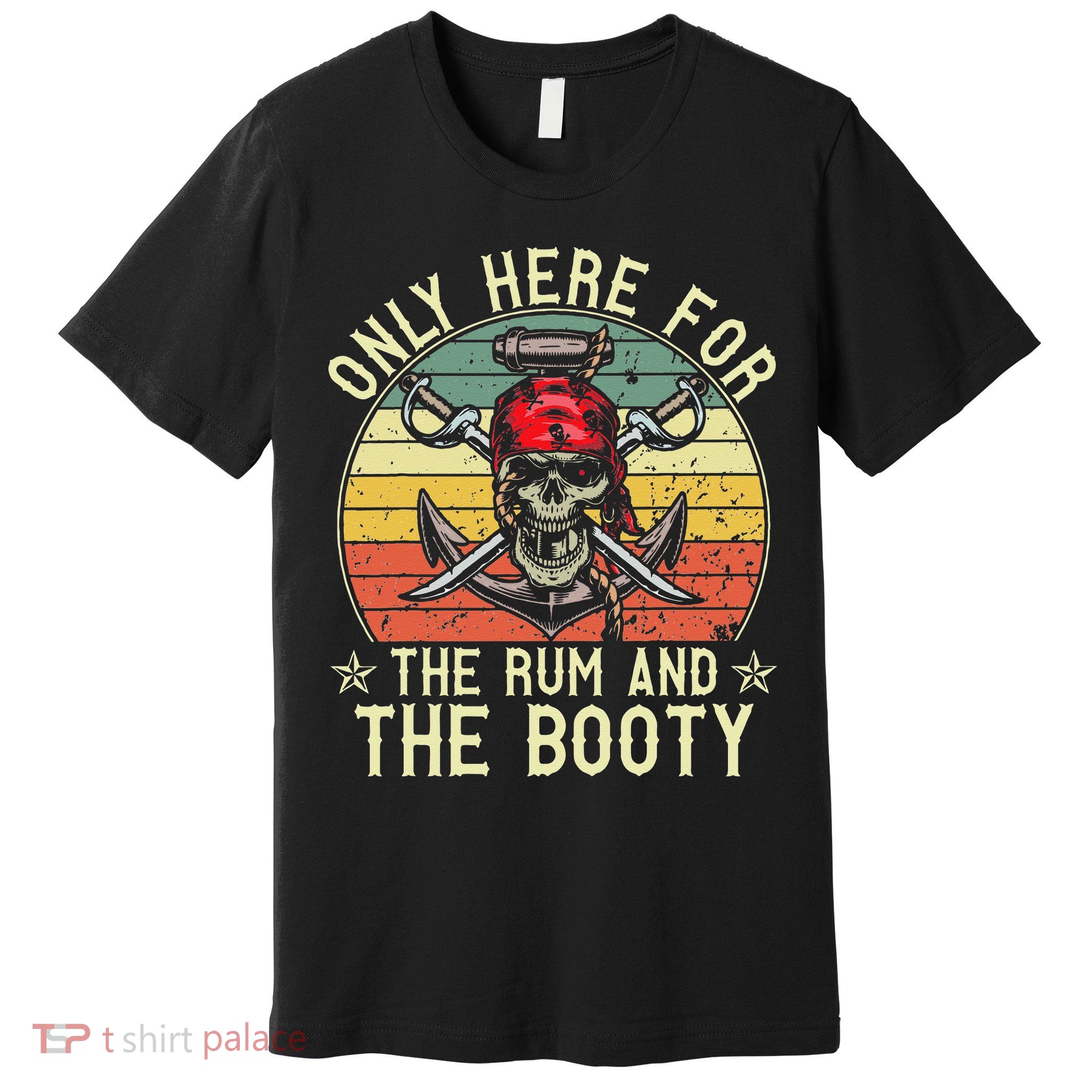 mb Here Only For The Rum And The Booty Pirate Halloween Premium T-Shirt