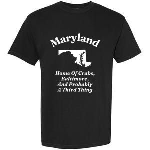 Maryland Home Of Crabs Baltimore And Probably A Third Thing Garment-Dyed Heavyweight T-Shirt