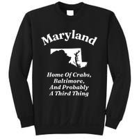 Maryland Home Of Crabs Baltimore And Probably A Third Thing Sweatshirt