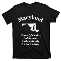 Maryland Home Of Crabs Baltimore And Probably A Third Thing T-Shirt