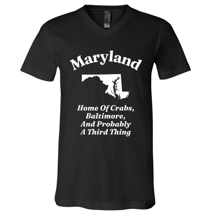 Maryland Home Of Crabs Baltimore And Probably A Third Thing V-Neck T-Shirt