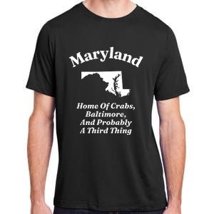 Maryland Home Of Crabs Baltimore And Probably A Third Thing Adult ChromaSoft Performance T-Shirt